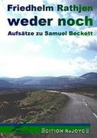 Cover: Friedhelm Rathjen. weder noch - Aufsätze zu Samuel Beckett. Edition ReJoice, Scheeßel, 2005.