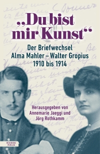 Buchcover: Walter Gropius / Alma Mahler. Du bist mir Kunst - Der Briefwechsel Alma Mahler - Walter Gropius 1910-1914. Residenz Verlag, Salzburg, 2023.