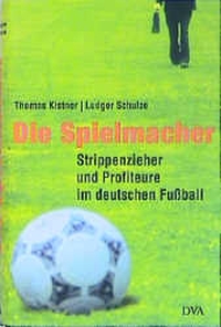 Buchcover: Thomas Kistner / Ludger Schulze. Die Spielmacher - Strippenzieher und Profiteure im deutschen Fußball. Deutsche Verlags-Anstalt (DVA), München, 2001.