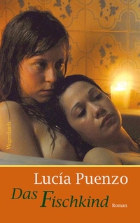 Buchcover: Lucia Puenzo. Das Fischkind - Roman. Klaus Wagenbach Verlag, Berlin, 2009.