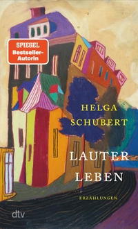 Buchcover: Helga Schubert. Lauter Leben - Erzählungen. dtv, München, 2022.