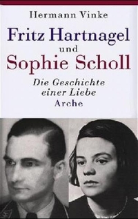 Buchcover: Hermann Vinke. Fritz Hartnagel - Der Freund von Sophie Scholl. Arche Verlag, Zürich, 2005.