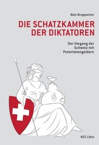 Buchcover: Balz Bruppacher. Die Schatzkammer der Diktatoren - Der Umgang der Schweiz mit Potentatengeldern. NZZ libro, Zürich, 2020.
