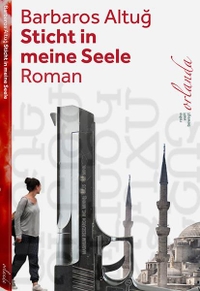 Buchcover: Barbaros Altug. Sticht in meine Seele - Roman. Orlanda Verlag, Berlin, 2020.