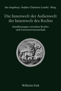 Buchcover: Ino Augsberg (Hg.) / Sophie-Charlotte Lenski (Hg.). Die Innenwelt der Außenwelt der Innenwelt des Rechts - Annäherungen zwischen Rechts- und Literaturwissenschaft. Wilhelm Fink Verlag, Paderborn, 2012.