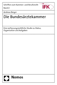 Buchcover: Andreas Berger. Die Bundesärztekammer - Eine verfassungsrechtliche Studie zu Status, Organisation und Aufgaben. Nomos Verlag, Baden-Baden, 2005.