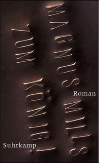 Magnus Mills. Zum König! - Roman. Suhrkamp Verlag, Berlin, 2004.