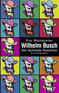 Buchcover: Eva Weissweiler. Wilhelm Busch - Der lachende Pessimist. Eine Biografie. Kiepenheuer und Witsch Verlag, Köln, 2007.