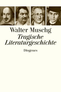 Buchcover: Walter Muschg. Tragische Literaturgeschichte. Diogenes Verlag, Zürich, 2006.