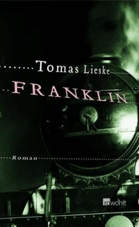 Buchcover: Tomas Lieske. Franklin - Roman. Rowohlt Verlag, Hamburg, 2004.