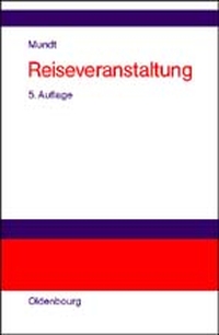 Buchcover: Jörn W. Mundt (Hg.). Reiseveranstaltung - Lehr- und Handbuch. 5. vollständig neu bearbeitete und erweiterte Auflage. Oldenbourg Verlag, München, 2000.
