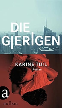 Buchcover: Karine Tuil. Die Gierigen - Roman. Aufbau Verlag, Berlin, 2014.