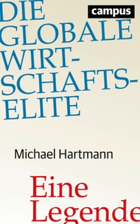 Buchcover: Michael Hartmann. Die globale Wirtschaftselite - Eine Legende. Campus Verlag, Frankfurt am Main, 2016.