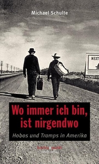 Buchcover: Michael Schulte.  Wo immer ich bin, ist nirgendwo - Hobos und Tramps in Amerika. Oesch Verlag, Zürich, 2005.