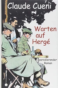 Buchcover: Claude Cueni. Warten auf Hergé - Parodierender Roman. Inst. f. Siedlungs- u. Wohnungsw. d. Univ. Münster, Münster, 2018.