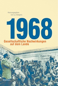 Cover: Lu Seegers (Hg.). 1968 - Gesellschaftliche Nachwirkungen auf dem Lande. Wallstein Verlag, Göttingen, 2020.