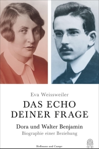 Buchcover: Eva Weissweiler. Das Echo deiner Frage - Dora und Walter Benjamin - Biografie einer Beziehung. Hoffmann und Campe Verlag, Hamburg, 2020.