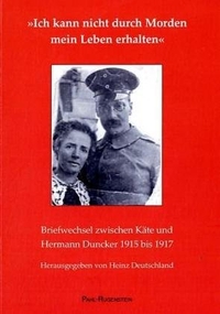 Buchcover: Heinz Deutschland (Hg.). Ich kann nicht durch Morden mein Leben erhalten - Briefwechsel zwischen Käte und Hermann Duncker 1915 bis 1917. Pahl Rugenstein Verlag, Bonn, 2005.