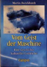 Buchcover: Martin Burckhardt. Vom Geist der Maschine - Eine Geschichte kultureller Umbrüche. Campus Verlag, Frankfurt am Main, 1999.