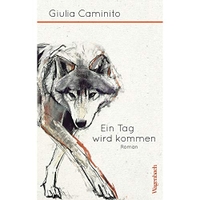 Cover: Giulia Caminito. Ein Tag wird kommen - Roman. Klaus Wagenbach Verlag, Berlin, 2020.
