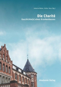 Buchcover: Johanna Bleker (Hg.) / Volker Hess (Hg.). Die Charite - Geschichte(n) eines Krankenhauses. Akademie Verlag, Berlin, 2010.