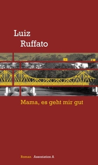 Buchcover: Luiz Ruffato. Mama, es geht mir gut - Vorläufige Hölle: Band 1. Roman. Assoziation A Verlag, Berlin - Hamburg, 2013.