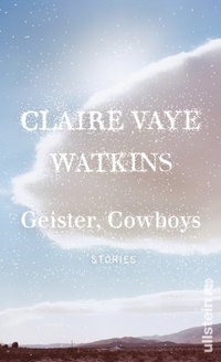 Cover: Claire Vaye Watkins. Geister, Cowboys - Stories. Ullstein Verlag, Berlin, 2012.