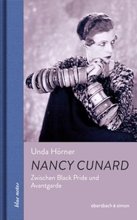 Buchcover: Unda Hörner. Nancy Cunard - Zwischen Black Pride und Avantgarde. Ebersbach und Simon, Berlin, 2021.