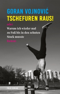 Buchcover: Goran Vojnovic. Tschefuren raus! - oder Warum ich wieder mal zu Fuß bis in den zehnten Stock musste. Roman. Folio Verlag, Wien - Bozen, 2021.