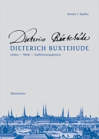 Cover: Kerala J. Snyder. Dietrich Buxtehude - Leben - Werk - Aufführungspraxis. Bärenreiter Verlag, Kassel, 2007.