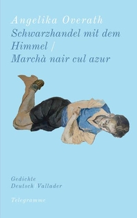Buchcover: Angelika Overath. Schwarzhandel mit dem Himmel / Marchà nair cul azur - Gedichte Deutsch / Vallader.  Telegramme Verlag, Zürich, 2022.