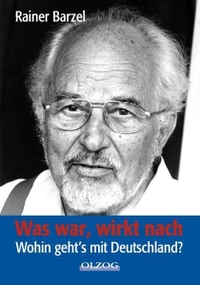 Buchcover: Rainer Barzel. Was war, wirkt nach - Wohin geht's mit Deutschland?. Olzog Verlag, München, 2005.