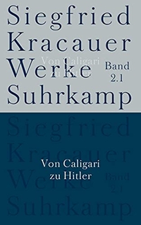 Buchcover: Siegfried Kracauer. Von Caligari zu Hitler. Eine psychologische Geschichte des deutschen Films - Werke in neun Bänden, Band 2.1. Suhrkamp Verlag, Berlin, 2012.