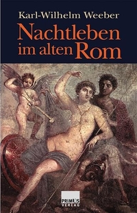 Buchcover: Karl-Wilhelm Weeber. Nachtleben im alten Rom. Primus Verlag, Darmstadt, 2004.