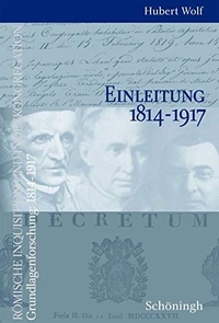 Buchcover: Hubert Wolf (Hg.). Römische Inquisition und Indexkongregation. Grundlagenforschung: 1814-1917 - Einleitung 1814-1917. Ferdinand Schöningh Verlag, Paderborn, 2005.