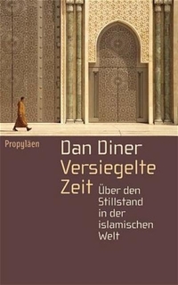 Buchcover: Dan Diner. Versiegelte Zeit - Über den Stillstand in der islamischen Welt. Propyläen Verlag, Berlin, 2005.