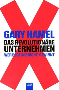 Buchcover: Gary Hamel. Das revolutionäre Unternehmen - Wer Regeln bricht: gewinnt. Econ Verlag, Berlin, 2001.