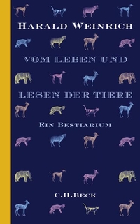 Buchcover: Harald Weinrich. Vom Leben und Lesen der Tiere - Ein Bestiarium. C.H. Beck Verlag, München, 2008.