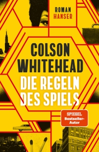 Buchcover: Colson Whitehead. Die Regeln des Spiels - Roman. Carl Hanser Verlag, München, 2023.