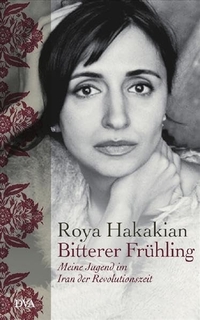 Buchcover: Roya Hakakian. Bitterer Frühling  - Meine Jugend im Iran der Revolutionszeit. Deutsche Verlags-Anstalt (DVA), München, 2008.