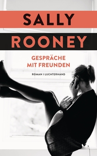 Buchcover: Sally Rooney. Gespräche mit Freunden - Roman. Luchterhand Literaturverlag, München, 2019.
