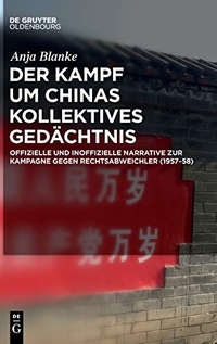 Cover: Anja Blanke. Der Kampf um Chinas kollektives Gedächtnis - Offizielle und inoffizielle Narrative zur Kampagne gegen Rechtsabweichler (1957-58). De Gruyter Oldenbourg Verlag, Berlin, 2021.
