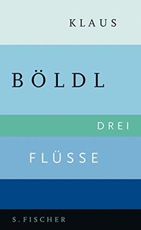Buchcover: Klaus Böldl. Drei Flüsse - Erzählung. S. Fischer Verlag, Frankfurt am Main, 2006.