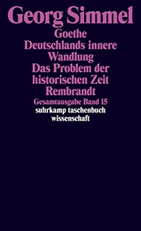 Buchcover: Georg Simmel. Georg Simmel: Gesamtausgabe in 24 Bänden. Band 15 - Goethe. Deutschlands innere Wandlung. Das Problem der historischen Zeit. Rembrandt. Suhrkamp Verlag, Berlin, 2003.