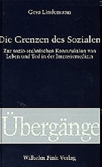 Cover: Gesa Lindemann. Die Grenzen des Sozialen - Zur sozio-technischen Konstruktion von Leben und Tod in der Intensivmedizin. Habil.. Wilhelm Fink Verlag, Paderborn, 2002.