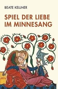 Buchcover: Beate Kellner. Spiel der Liebe im Minnesang. Wilhelm Fink Verlag, Paderborn, 2018.