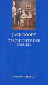 Buchcover: Jack Goody. Geschichte der Familie. C.H. Beck Verlag, München, 2002.