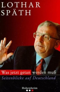 Buchcover: Lothar Späth. Was jetzt getan werden muss - Seitenblicke auf Deutschland. Hohenheim Verlag, Stuttgart, 2002.