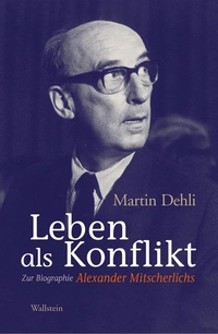 Buchcover: Martin Dehli. Leben als Konflikt - Zur Biografie Alexander Mitscherlichs. Wallstein Verlag, Göttingen, 2007.