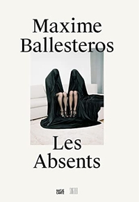 Buchcover: Maxime Ballesteros. Maxime Ballesteros - Les Absents. Hatje Cantz Verlag, Berlin, 2017.